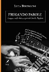 Frugando parole. Lingua e stile delle canzoni di Claudio Baglioni. Nuova ediz. libro