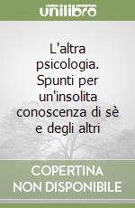 L'altra psicologia. Spunti per un'insolita conoscenza di sè e degli altri libro