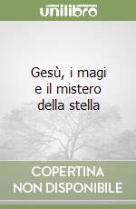 Gesù, i magi e il mistero della stella libro