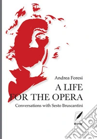 A life for the opera. Conversations with Sesto Bruscantini libro