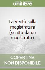 La verità sulla magistratura (scritta da un magistrato)