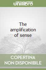 The amplification of sense libro