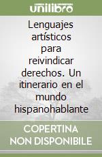 Lenguajes artísticos para reivindicar derechos. Un itinerario en el mundo hispanohablante libro