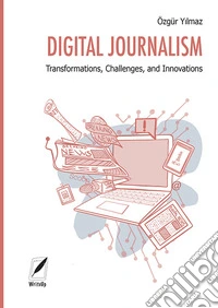 Digital journalism. Transformations, challenges, and innovations libro
