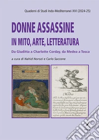 Donne assassine in mito, arte, letteratura. Da Giuditta a Charlotte Corday, da Medea a Tosca. Ediz. multilingue