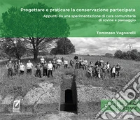 Progettare e praticare la conservazione partecipata. Appunti da una sperimentazione di cura comunitaria di rovine e paesaggio