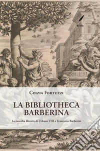 La Bibliotheca Barberina. La raccolta libraria di Urbano VIII e Francesco Barberini
