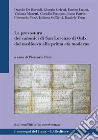 La prevostura dei canonici di San Lorenzo di Oulx dal medioevo alla prima età moderna. Dai conflitti alla convivenza libro