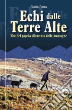 Echi dalle terre alte. Vite del popolo silenzioso delle montagne. Nuova ediz. libro