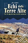 Echi dalle terre alte. Vite del popolo silenzioso delle montagne. Nuova ediz. libro