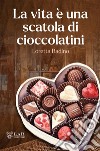 La vita è una scatola di cioccolatini libro