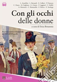 Con gli occhi delle donne. Racconti storici al femminile dal XVI al XX secolo libro