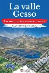 La valle Gesso. Escursioni tra storia e natura libro di Avondo Gian Vittorio