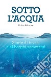 Sotto l'acqua. Storie di invasi e di borghi sommersi libro