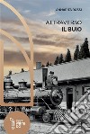 Attraverso il buio. Ediz. integrale libro di Rossi Annarita