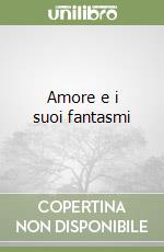 Amore e i suoi fantasmi libro