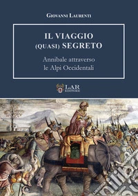 Il viaggio (quasi) segreto. Annibale attraverso le Alpi Occidentali libro
