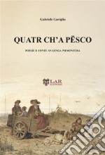 Quatr ch'a pësco. Poesìe e conte an lenga piemontèisa libro