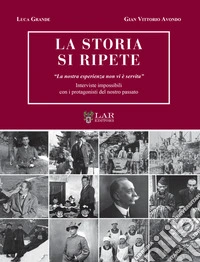 La storia si ripete. «La nostra esperienza non vi è servita». Interviste impossibili con i protagonisti del nostro passato libro