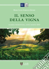 Il senso della vigna. Guardia piemontese, Anno Domini 1513 libro