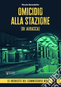 Omicidio alla stazione (di Airasca). Le inchieste del commissario Nick. Vol. 1 libro