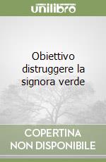 Obiettivo distruggere la signora verde libro