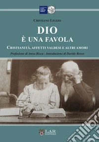 Dio è una favola. Cristianità, affetti valdesi e altri amori libro