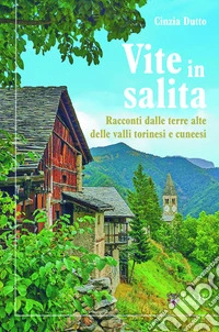 Vite in salita. Racconti dalle terre alte delle valli torinesi e cuneesi libro