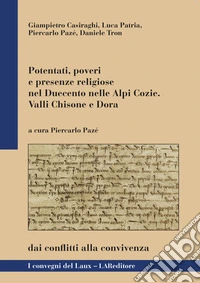 Potentati, poveri e presenze religiose nel Duecento nelle Alpi Cozie libro