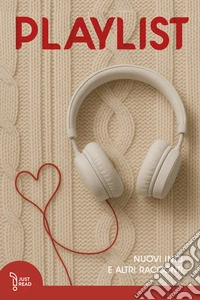 Playlist. Nuovi inizi e altri racconti libro