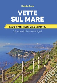 Vette sul mare. Escursioni tra storia e natura libro