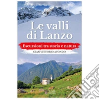 Le valli di Lanzo. Escursioni tra storia e natura libro