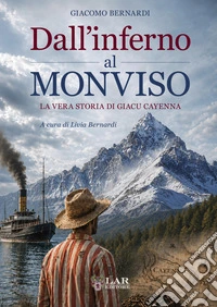 Dall'inferno al Monviso. La vera storia di Giacu Cayenna libro