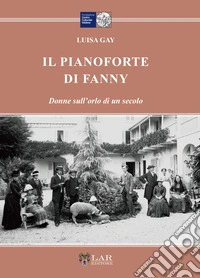 Il pianoforte di Fanny. Donne sull'orlo di un secolo