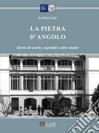 La pietra d'angolo. Storie di scuole, ospedali e altre utopie libro