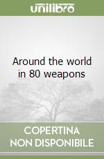 Around the world in 80 weapons