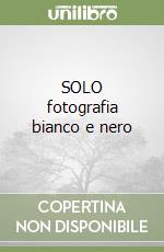 SOLO fotografia bianco e nero libro