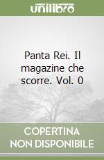 Panta Rei. Il magazine che scorre. Vol. 0 libro