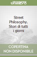 Street Philosophy. Stori di tutti i giorni libro