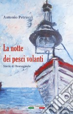 La notte dei pesci volanti. Storie di romagnolo libro