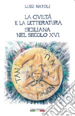 La civiltà e la letteratura siciliana nel secolo XVI libro