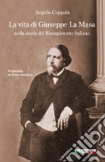 La vita di Giuseppe La Masa. Nella storia del Risorgimento italiano