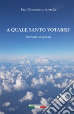 A quale Santo votarsi? Un Santo al giorno libro