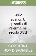 Giulio Federici. Un episodio di Palermo nel secolo XVII libro