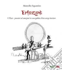 Emozioni. L'Oasi: pensieri ed emozioni in una gabbia d'oro senza barriere. Ediz. illustrata libro