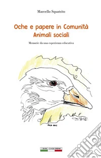 Oche e papere in comunità. Animali sociali. Memorie da una esperienza educativa. Ediz. per la scuola libro