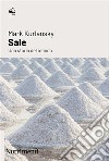Sale. Una storia del mondo libro di Kurlansky Mark