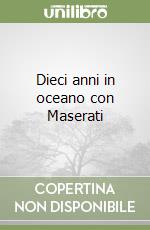 Dieci anni in oceano con Maserati libro