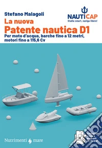 La nuova Patente nautica D1. Per moto d'acqua, barche fino a 12 metri, motori fino a 115,6 Cv. Con App libro