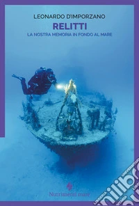 Relitti. La nostra memoria in fondo al mare libro